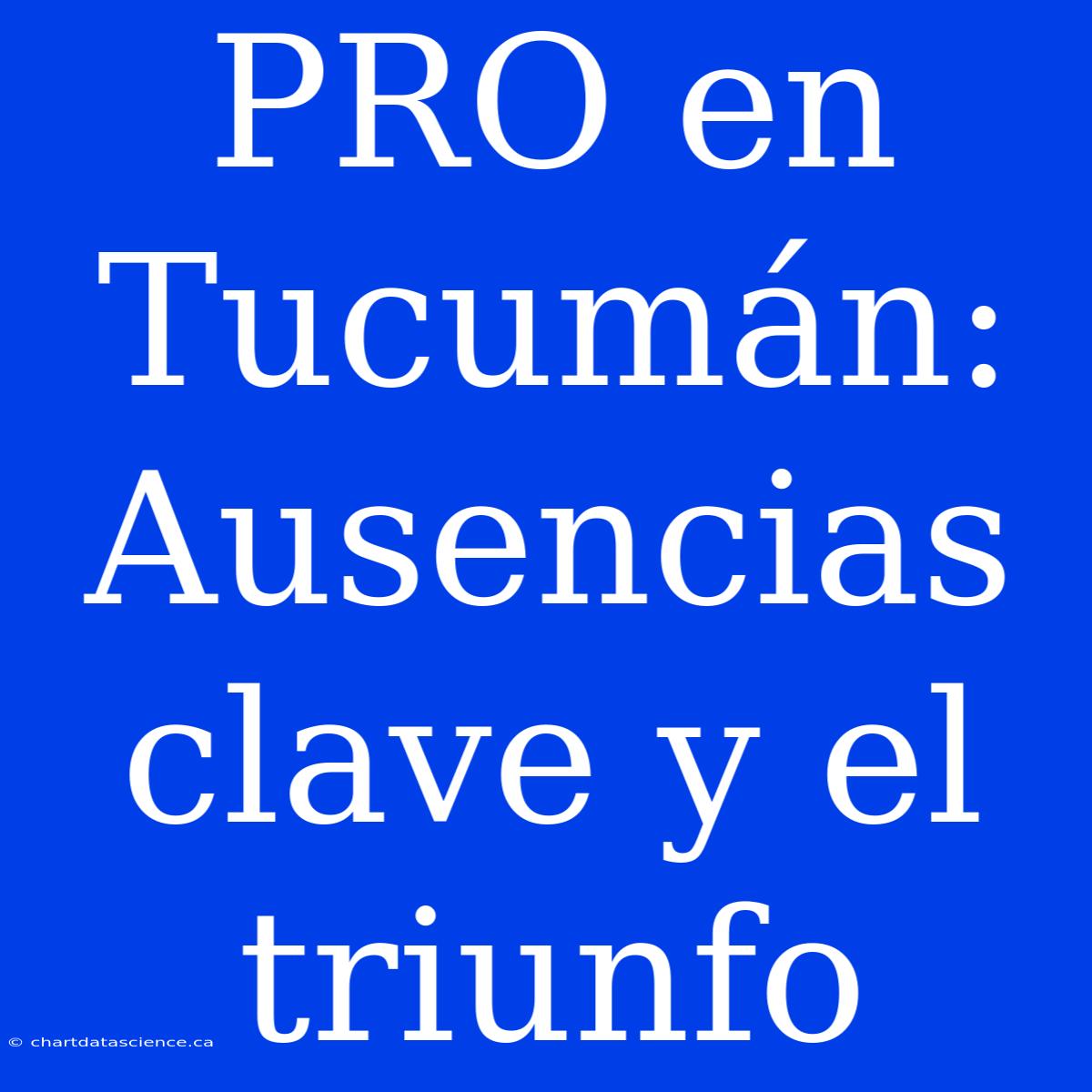 PRO En Tucumán: Ausencias Clave Y El Triunfo