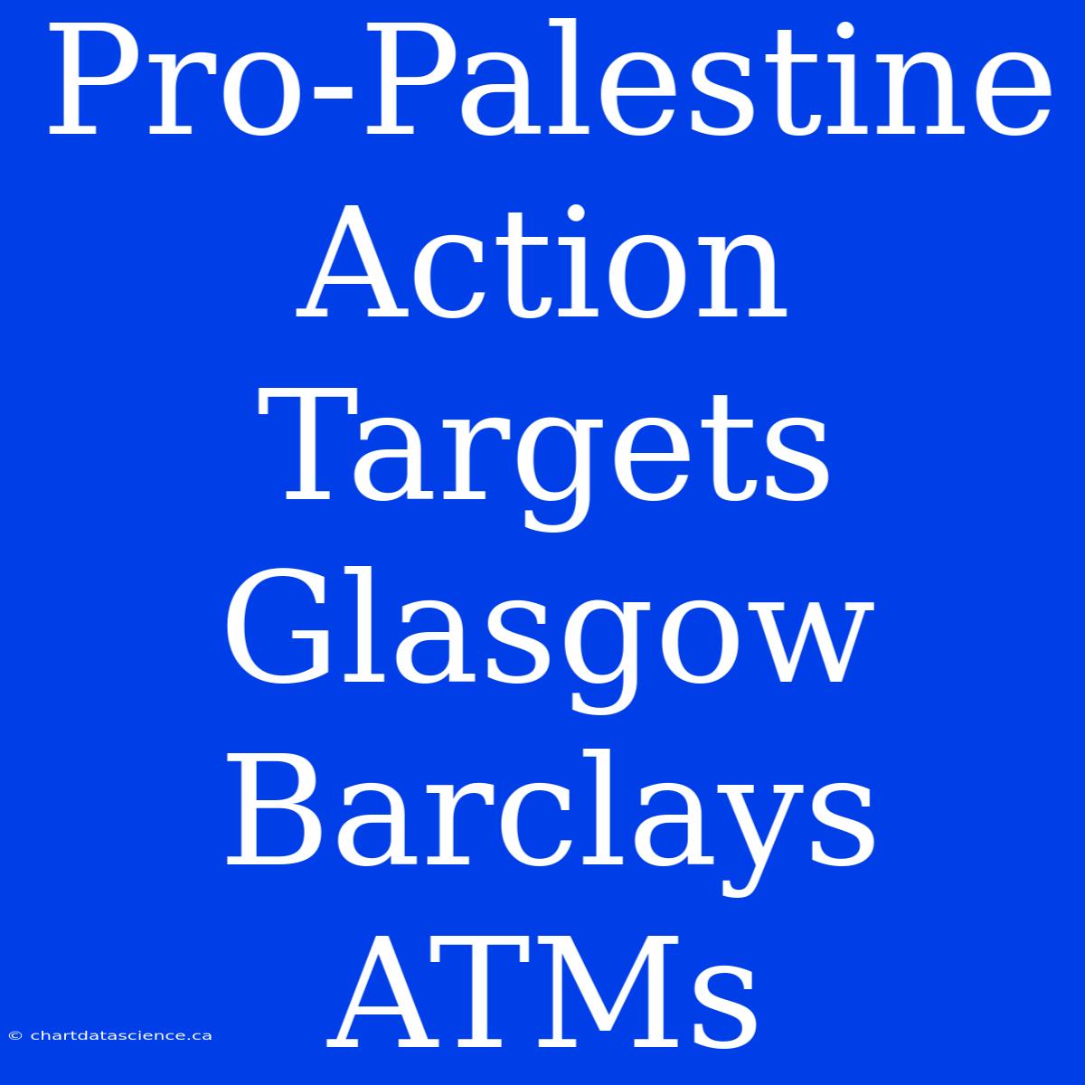 Pro-Palestine Action Targets Glasgow Barclays ATMs