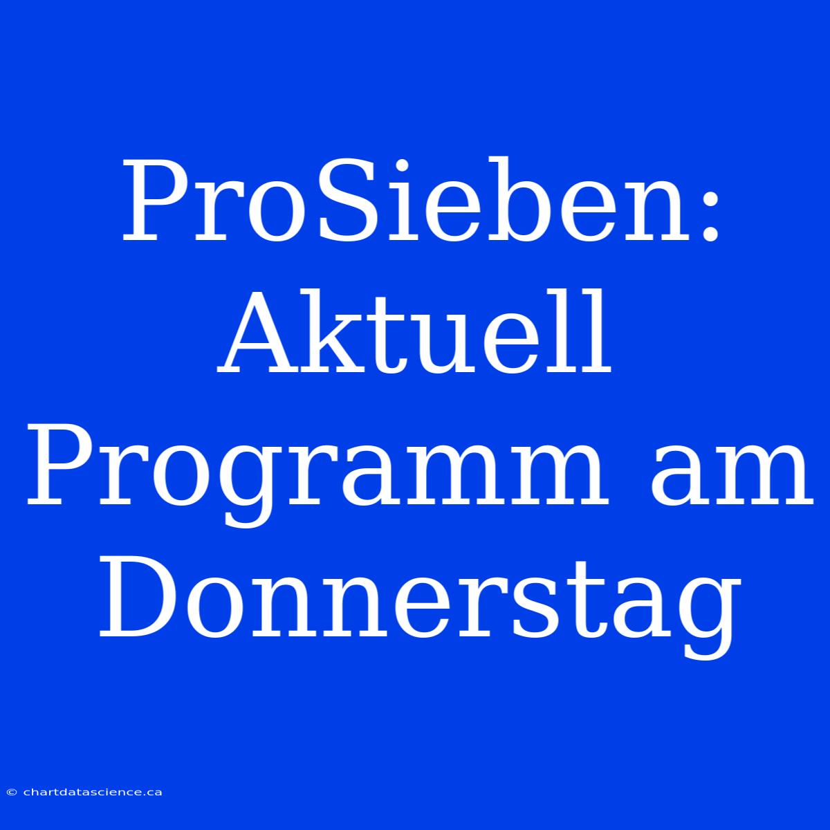 ProSieben: Aktuell Programm Am Donnerstag