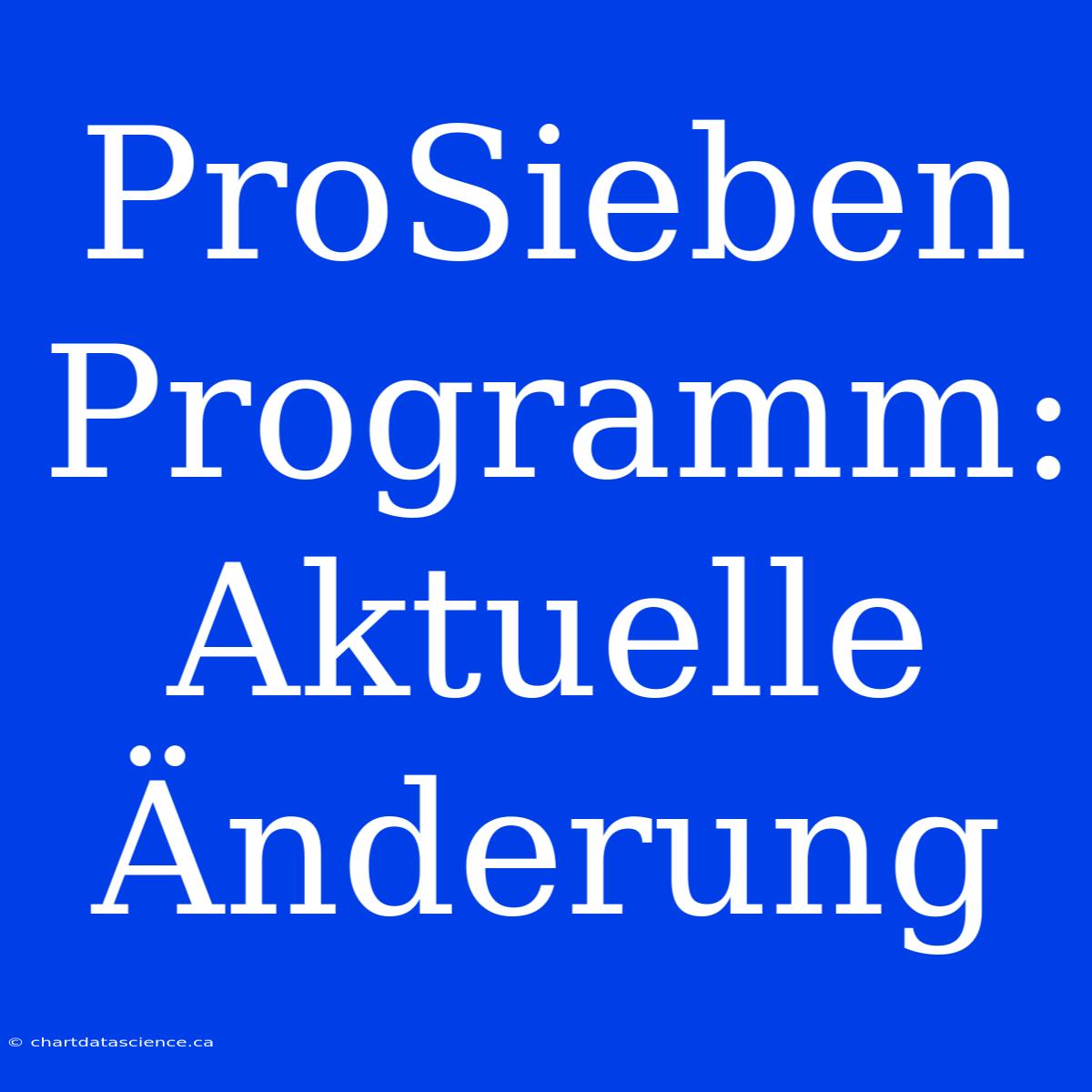 ProSieben Programm: Aktuelle Änderung