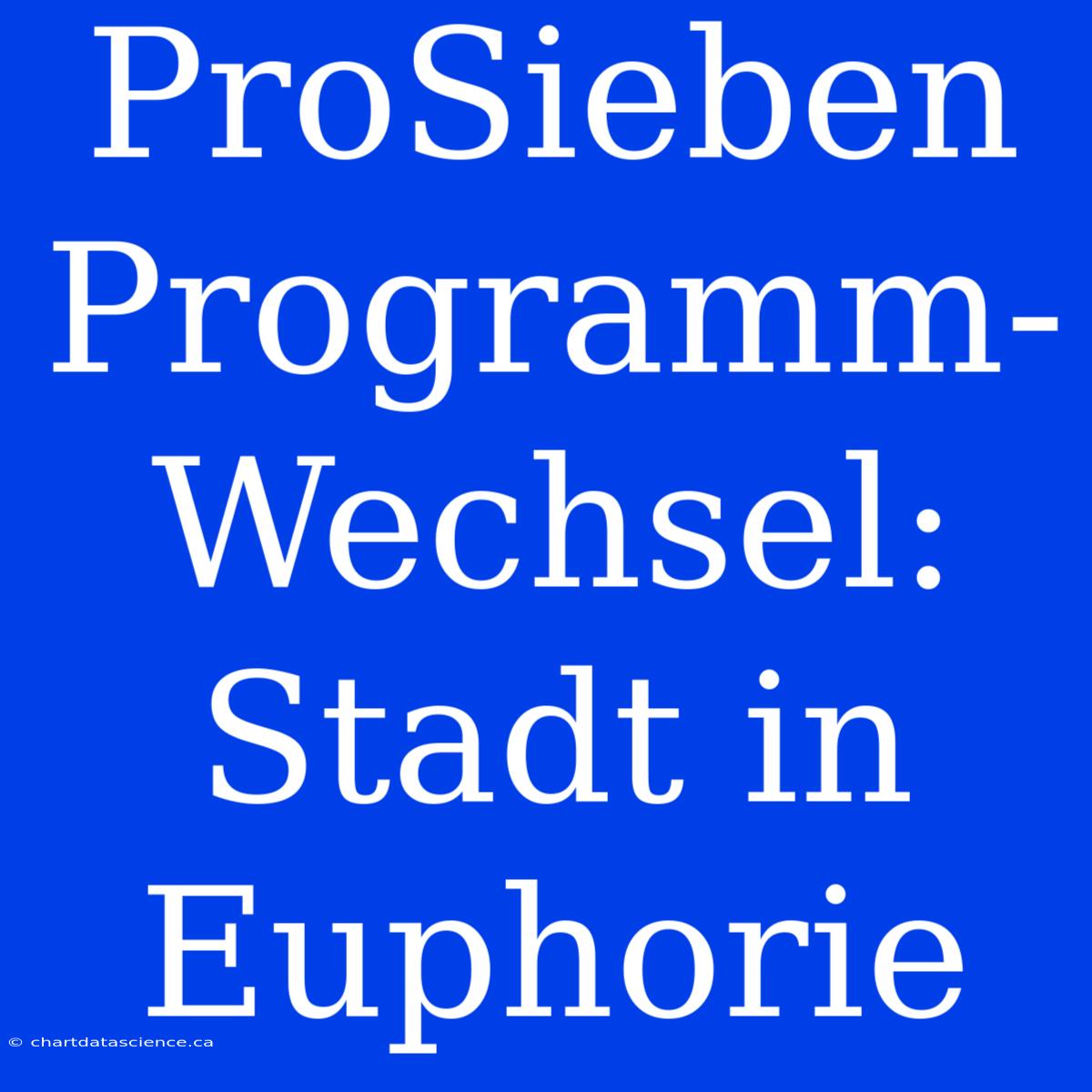 ProSieben Programm-Wechsel: Stadt In Euphorie