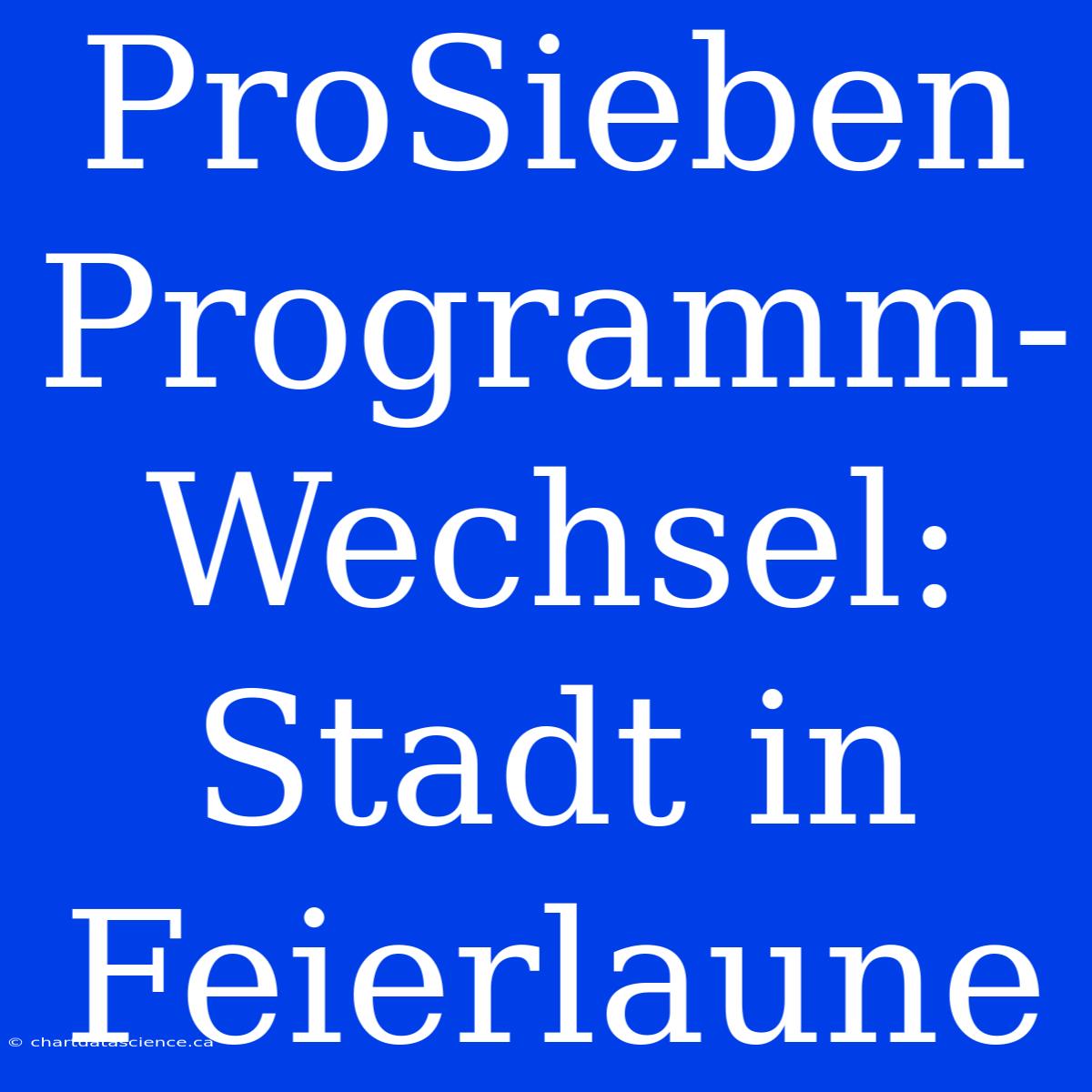 ProSieben Programm-Wechsel: Stadt In Feierlaune