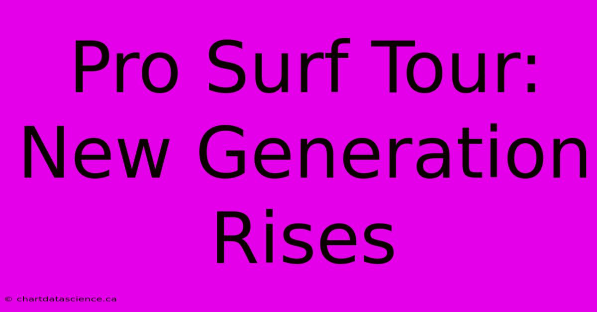 Pro Surf Tour: New Generation Rises 