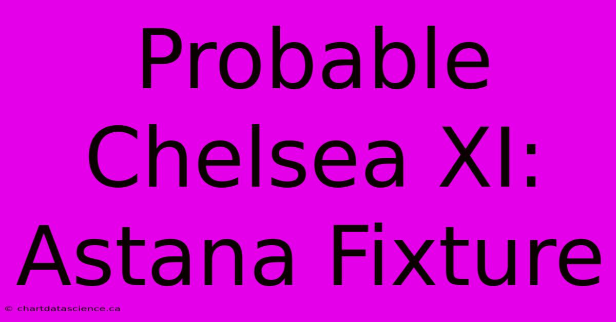 Probable Chelsea XI: Astana Fixture