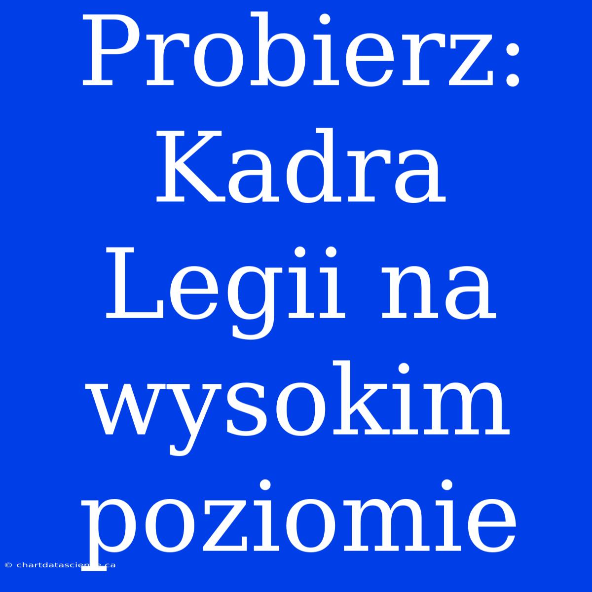 Probierz: Kadra Legii Na Wysokim Poziomie