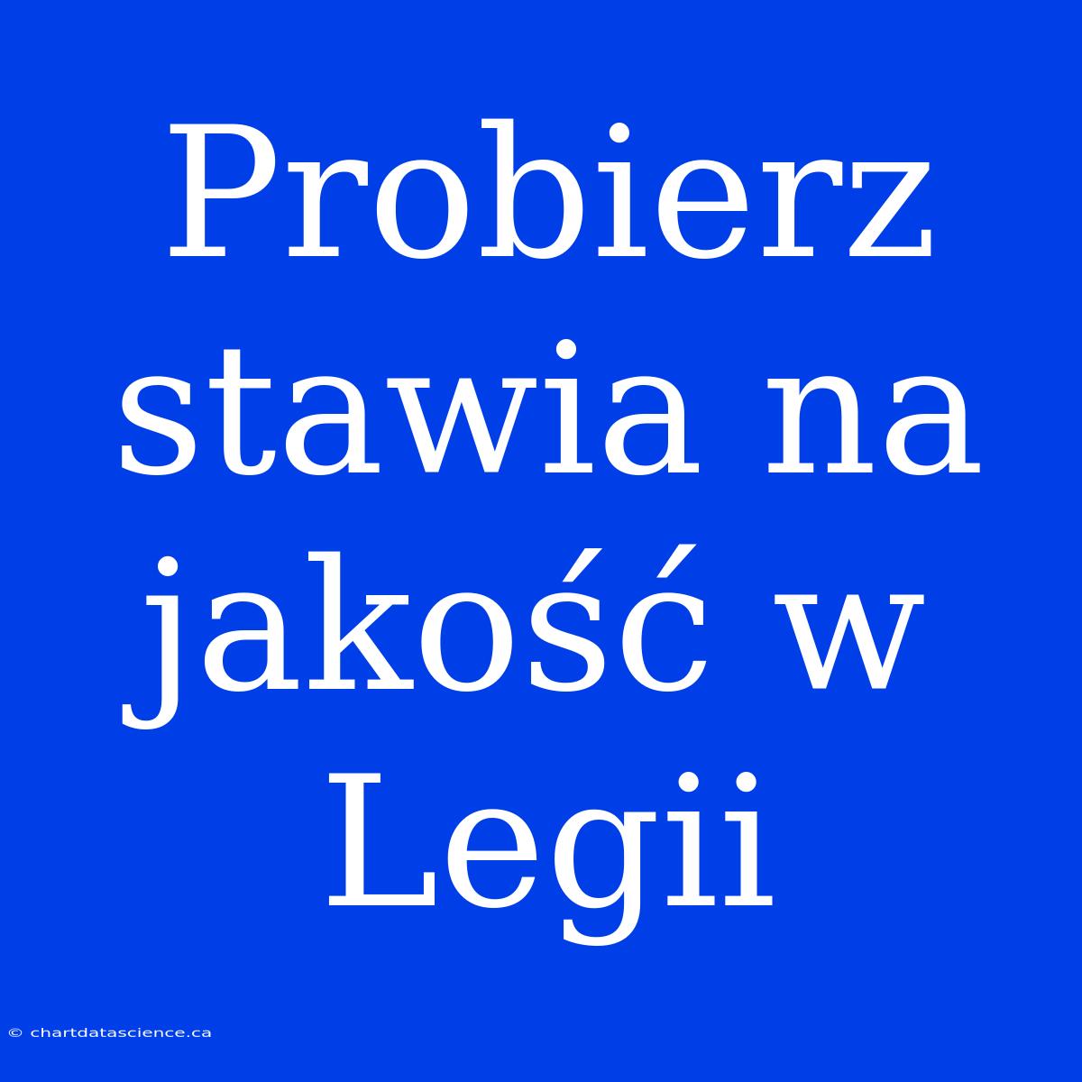 Probierz Stawia Na Jakość W Legii