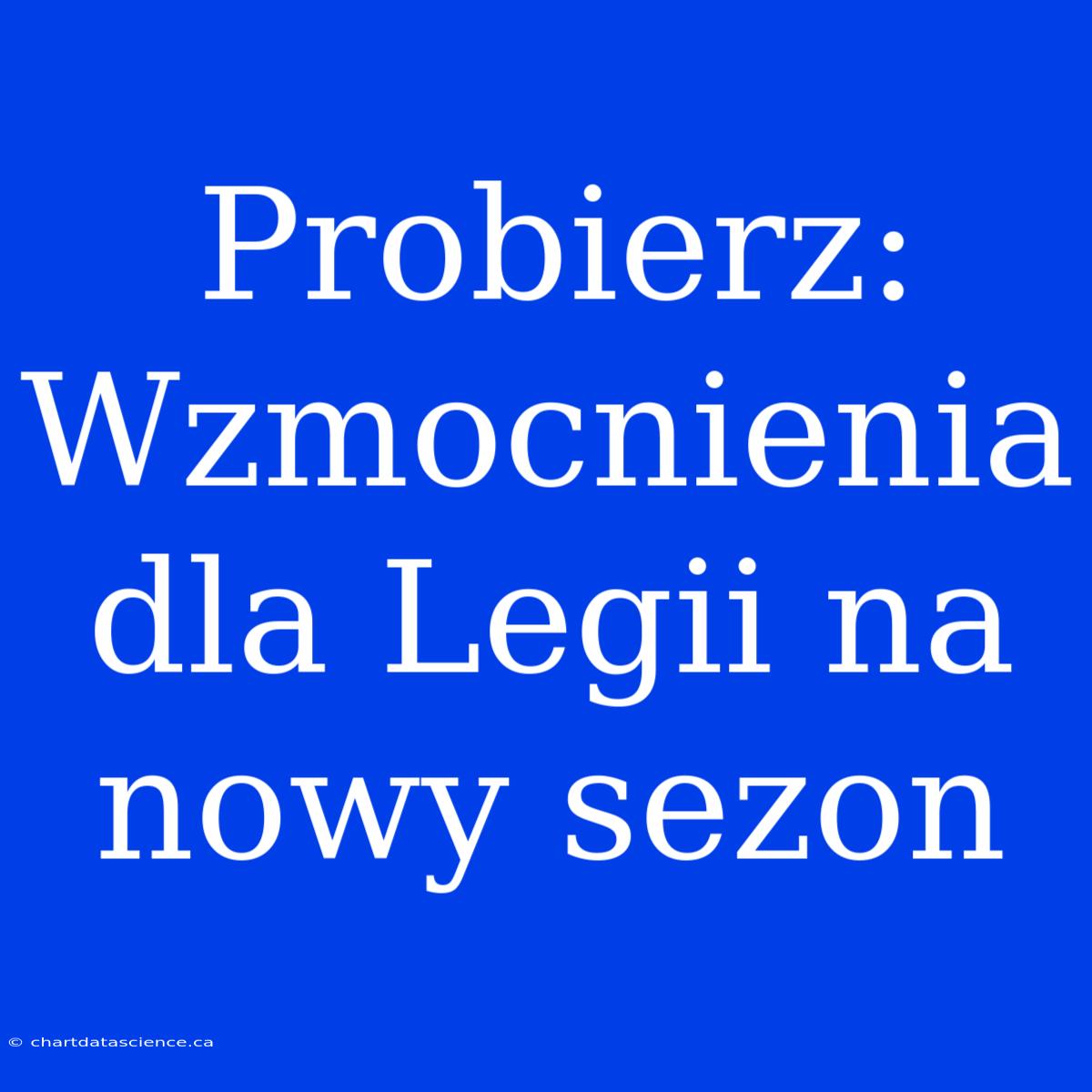 Probierz: Wzmocnienia Dla Legii Na Nowy Sezon