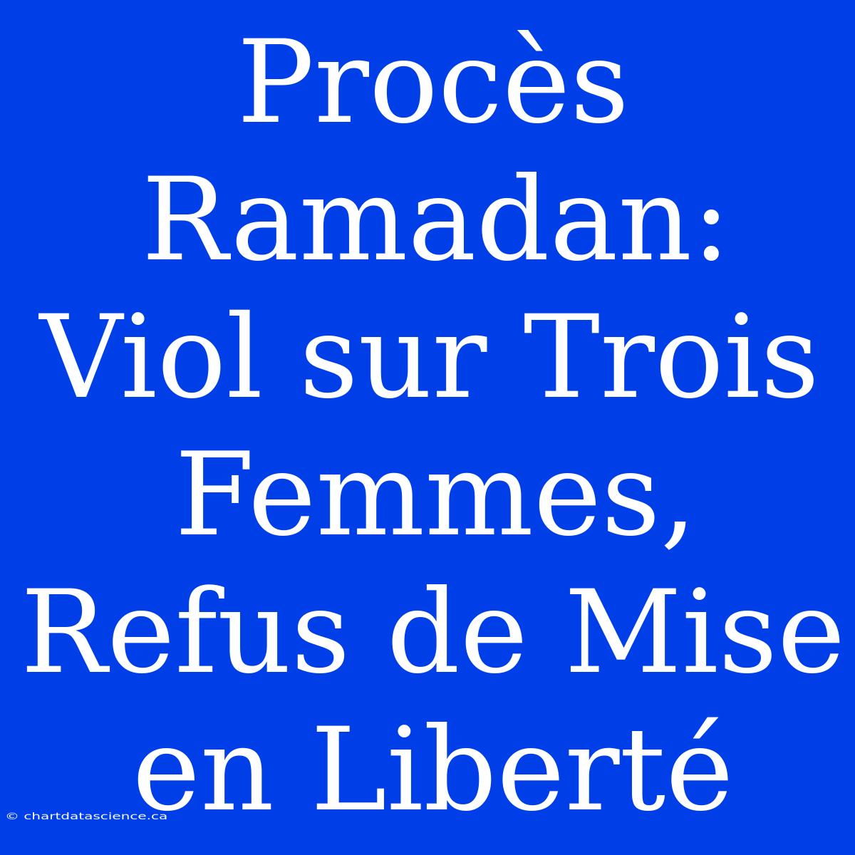 Procès Ramadan: Viol Sur Trois Femmes, Refus De Mise En Liberté