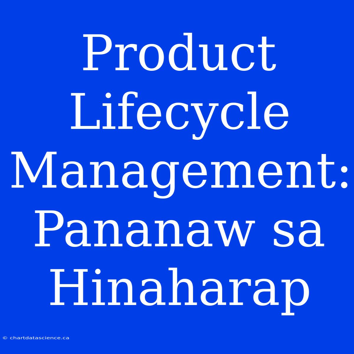 Product Lifecycle Management: Pananaw Sa Hinaharap