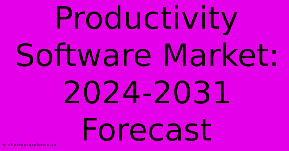 Productivity Software Market: 2024-2031 Forecast