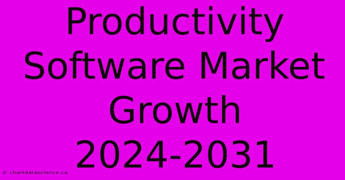 Productivity Software Market Growth 2024-2031