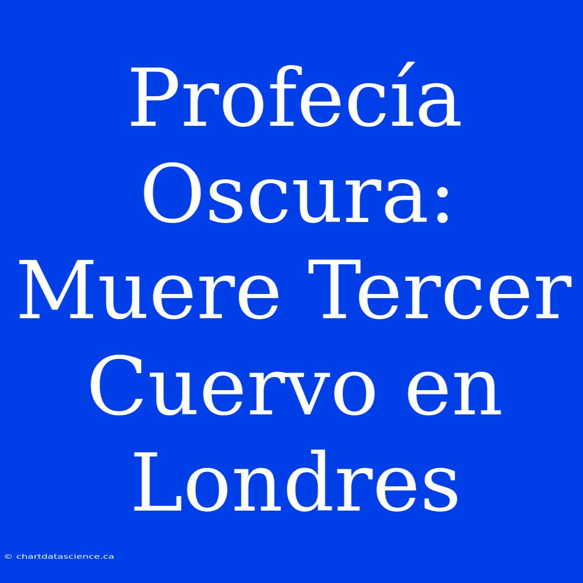 Profecía Oscura: Muere Tercer Cuervo En Londres