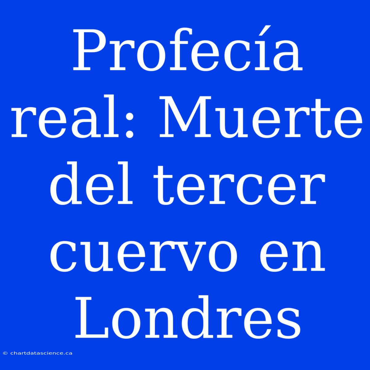 Profecía Real: Muerte Del Tercer Cuervo En Londres