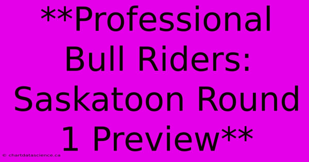 **Professional Bull Riders: Saskatoon Round 1 Preview**