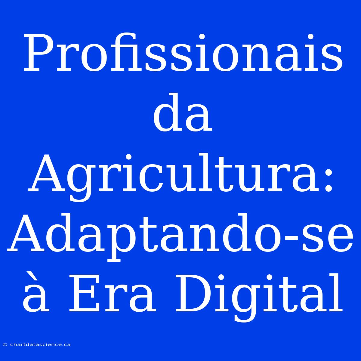 Profissionais Da Agricultura: Adaptando-se À Era Digital