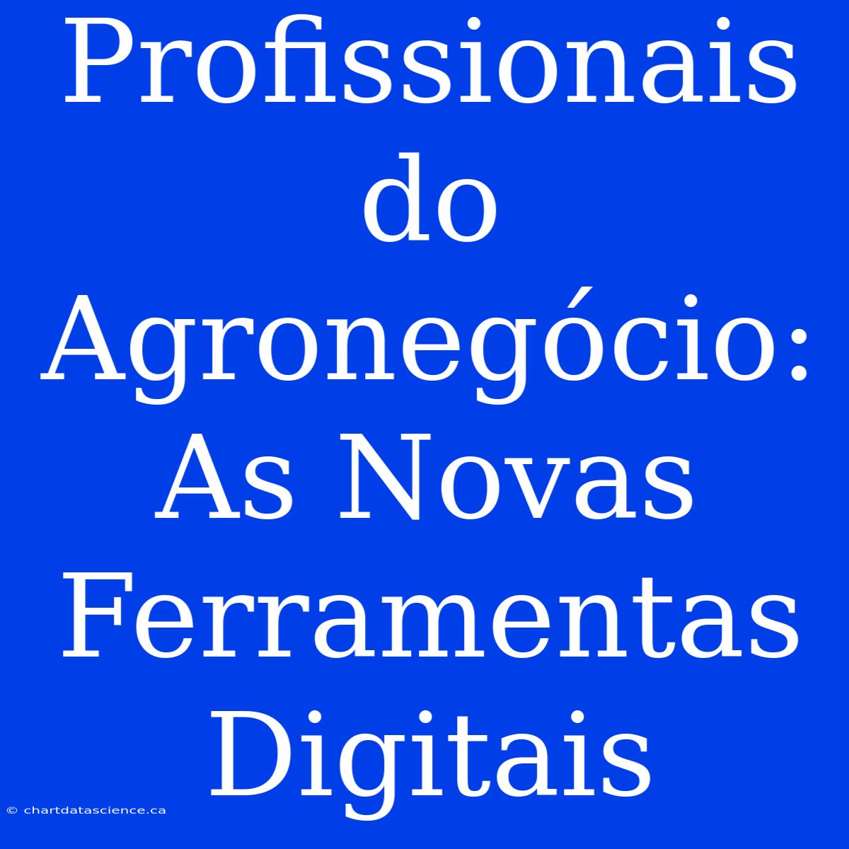 Profissionais Do Agronegócio: As Novas Ferramentas Digitais