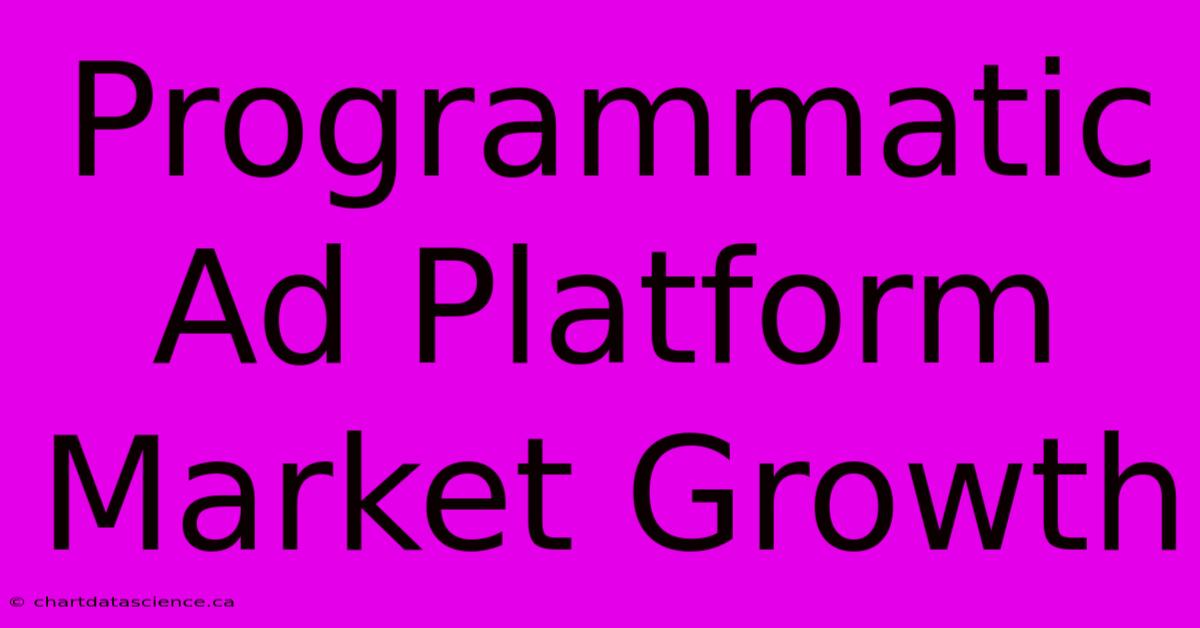 Programmatic Ad Platform Market Growth