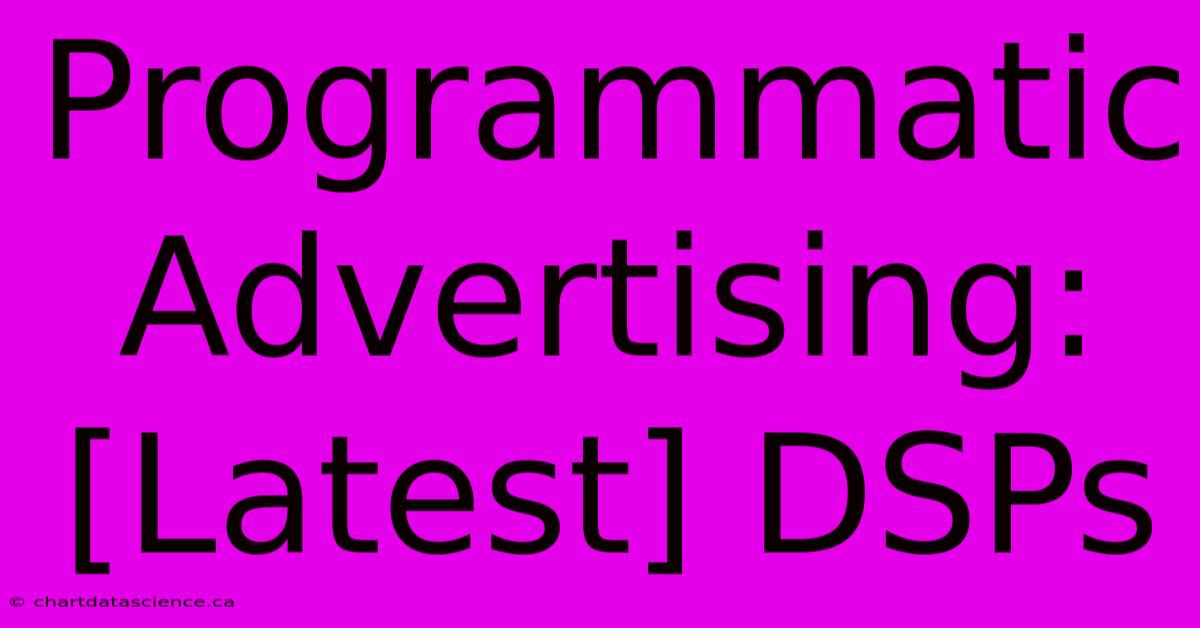 Programmatic Advertising: [Latest] DSPs