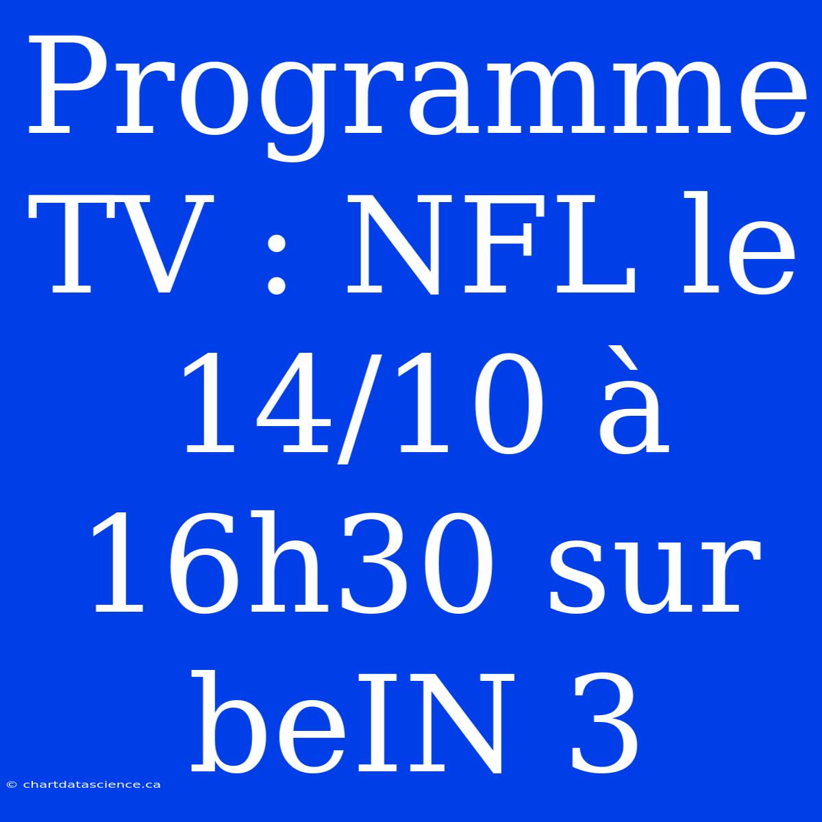 Programme TV : NFL Le 14/10 À 16h30 Sur BeIN 3