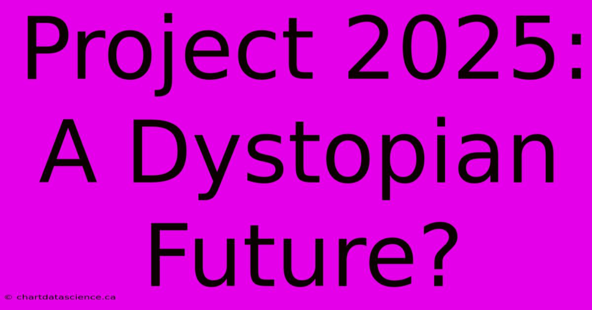 Project 2025: A Dystopian Future?