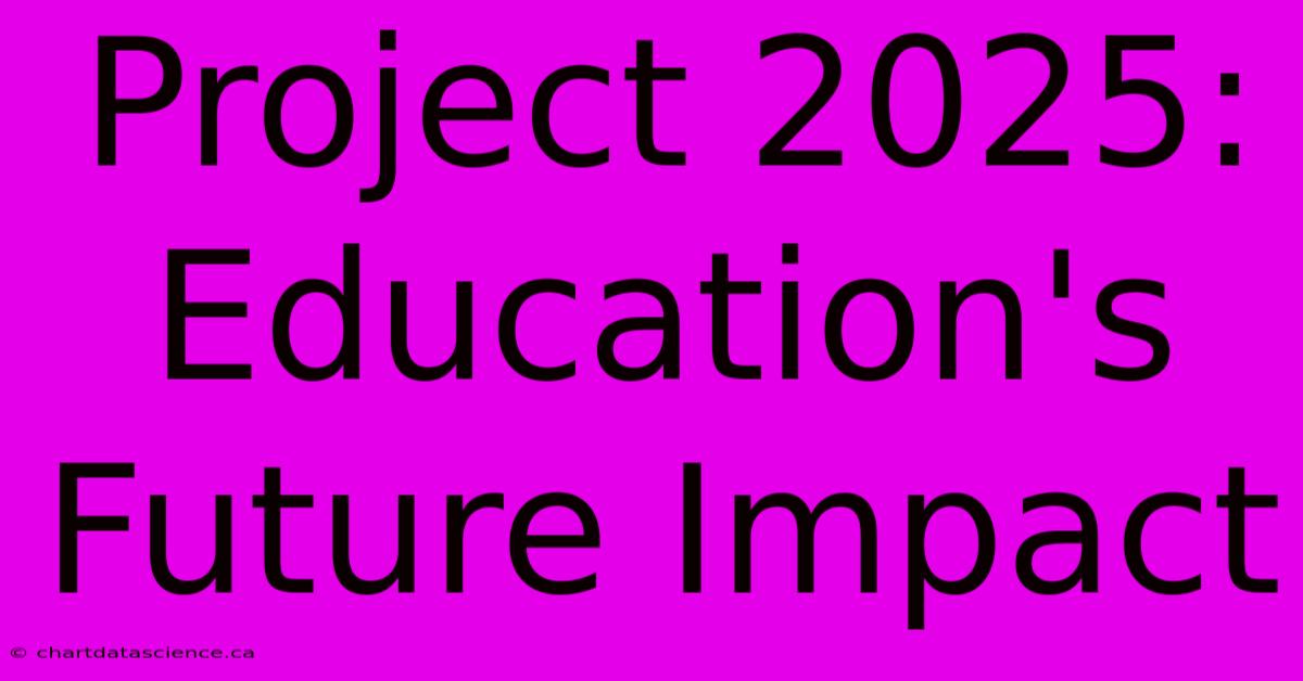 Project 2025: Education's Future Impact