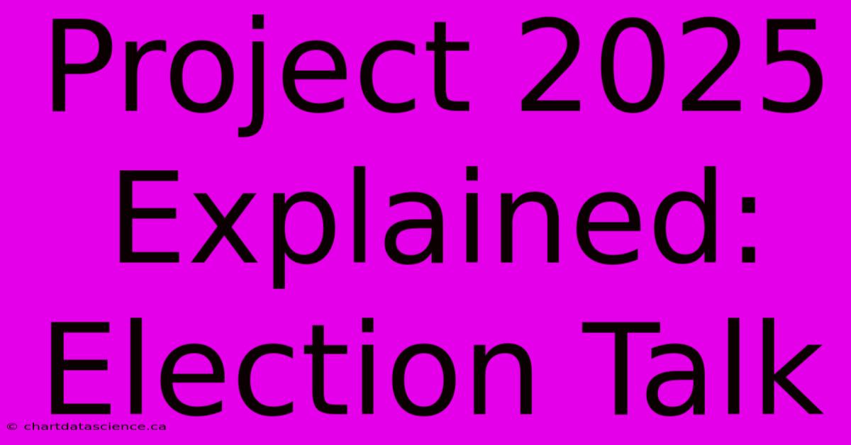 Project 2025 Explained: Election Talk