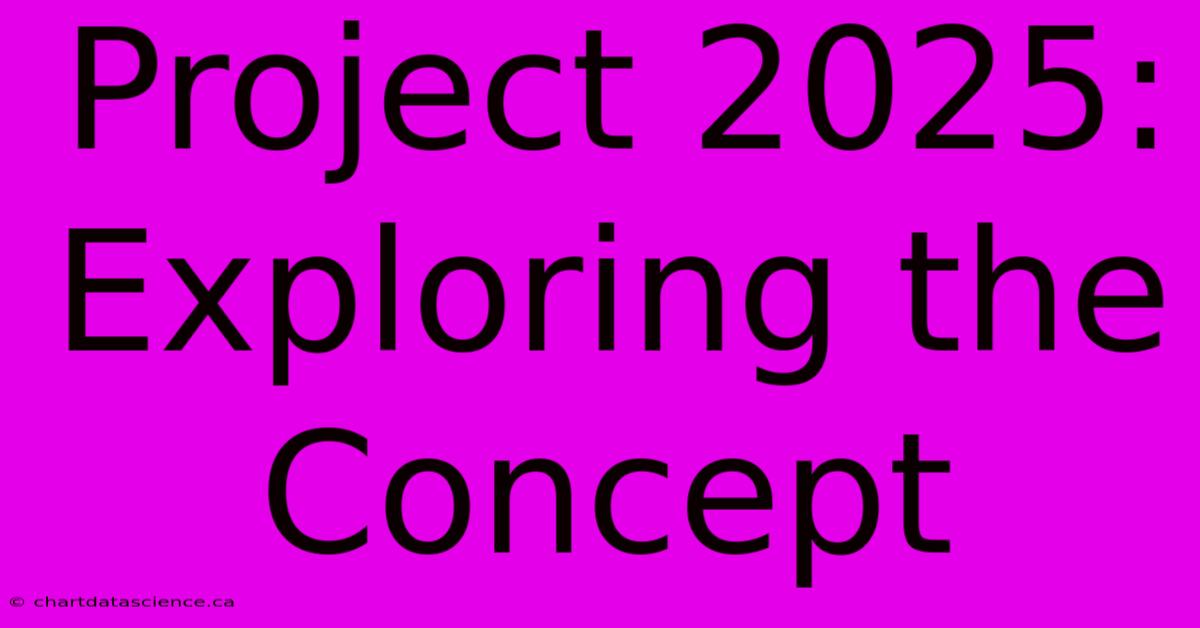 Project 2025: Exploring The Concept 