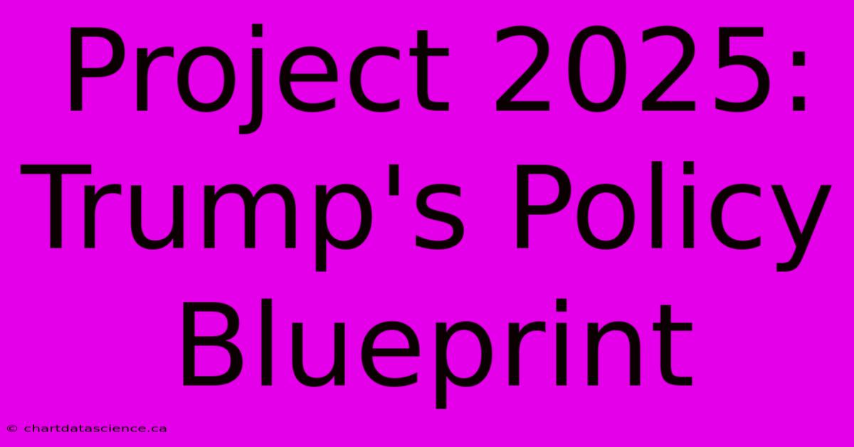 Project 2025: Trump's Policy Blueprint