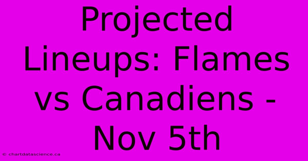 Projected Lineups: Flames Vs Canadiens - Nov 5th