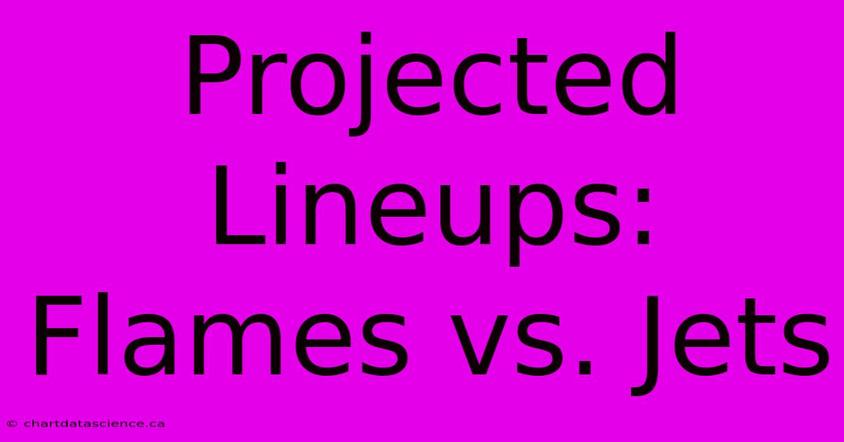 Projected Lineups: Flames Vs. Jets