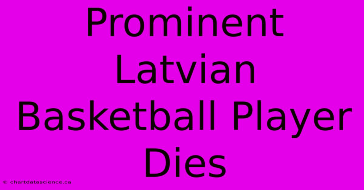 Prominent Latvian Basketball Player Dies