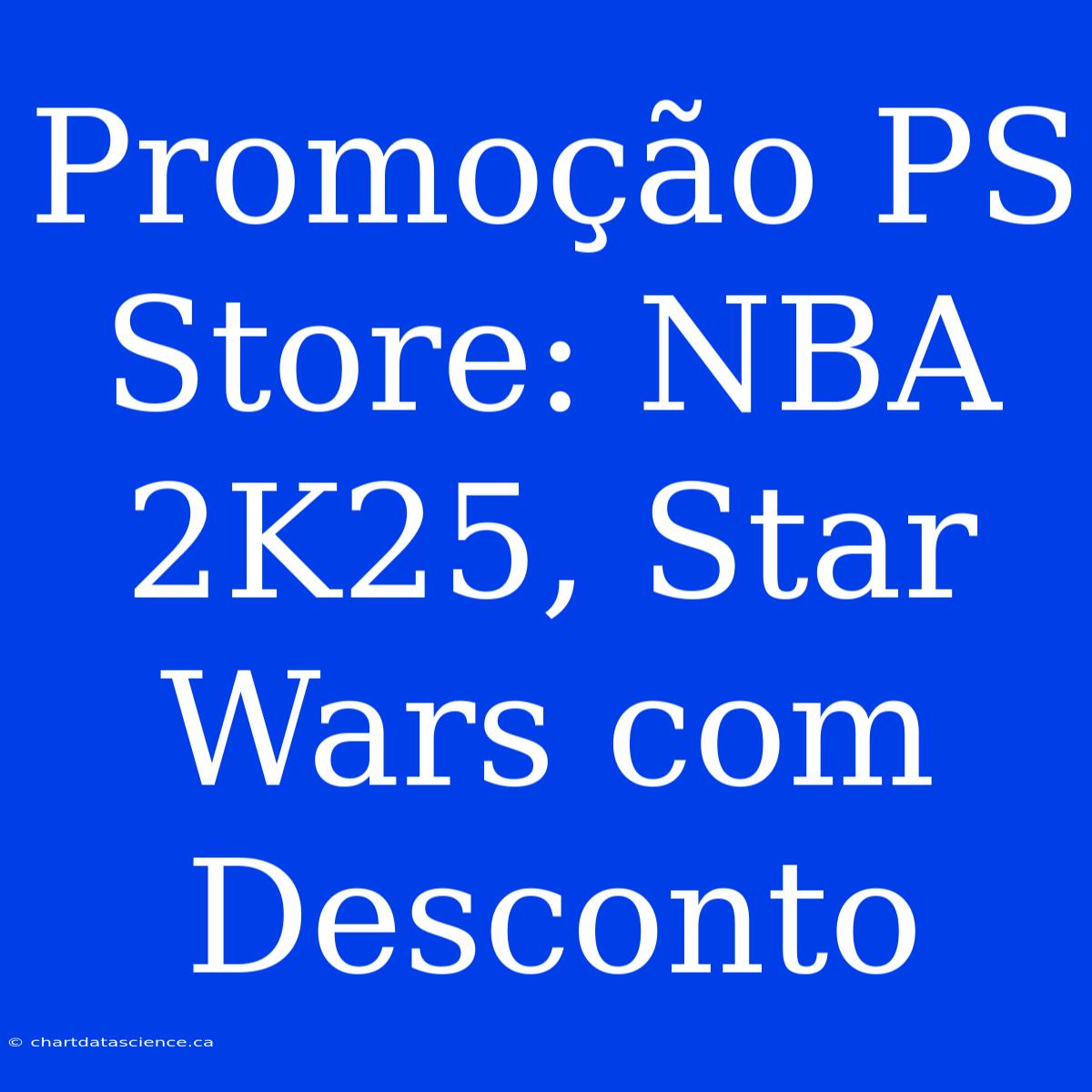 Promoção PS Store: NBA 2K25, Star Wars Com Desconto