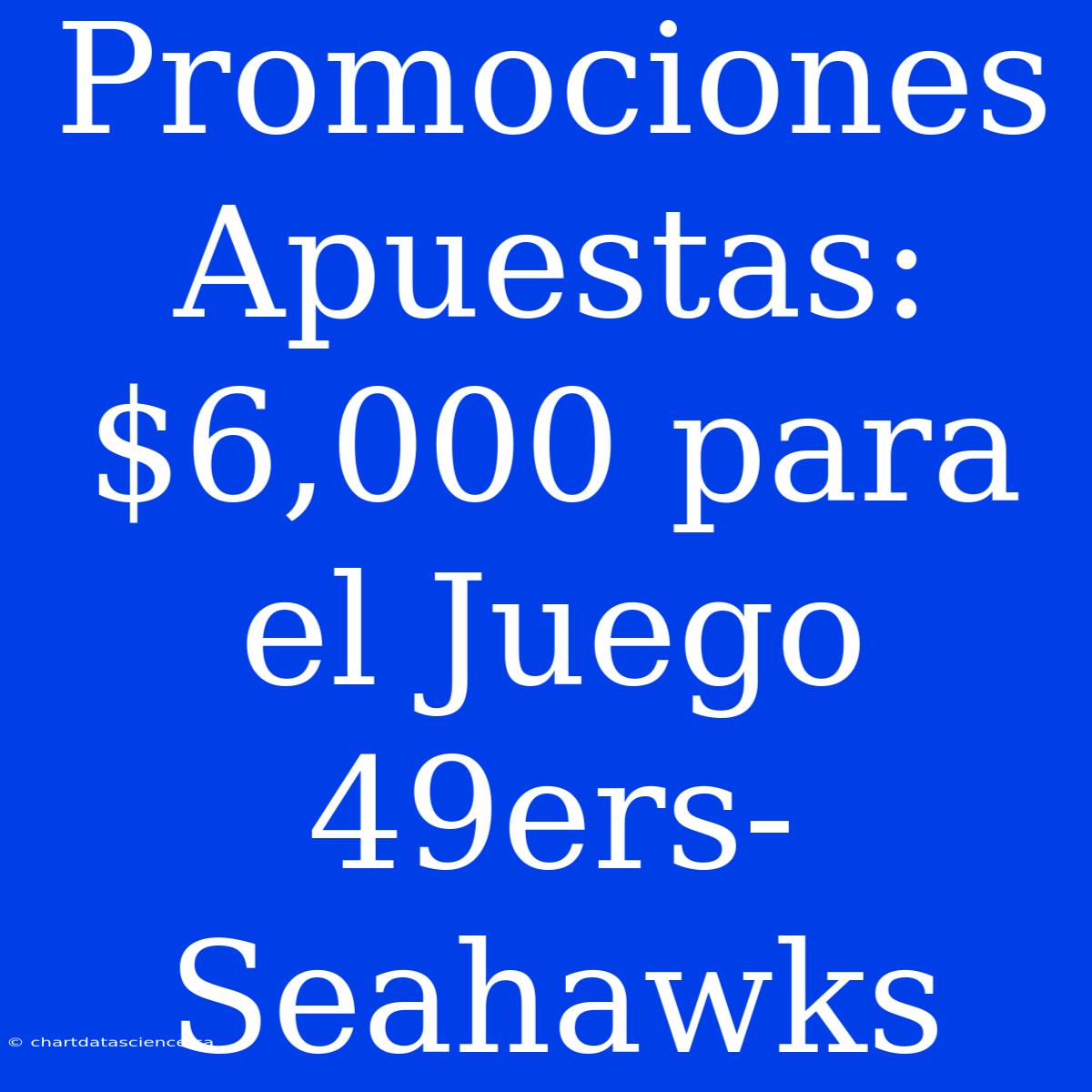 Promociones Apuestas: $6,000 Para El Juego 49ers-Seahawks