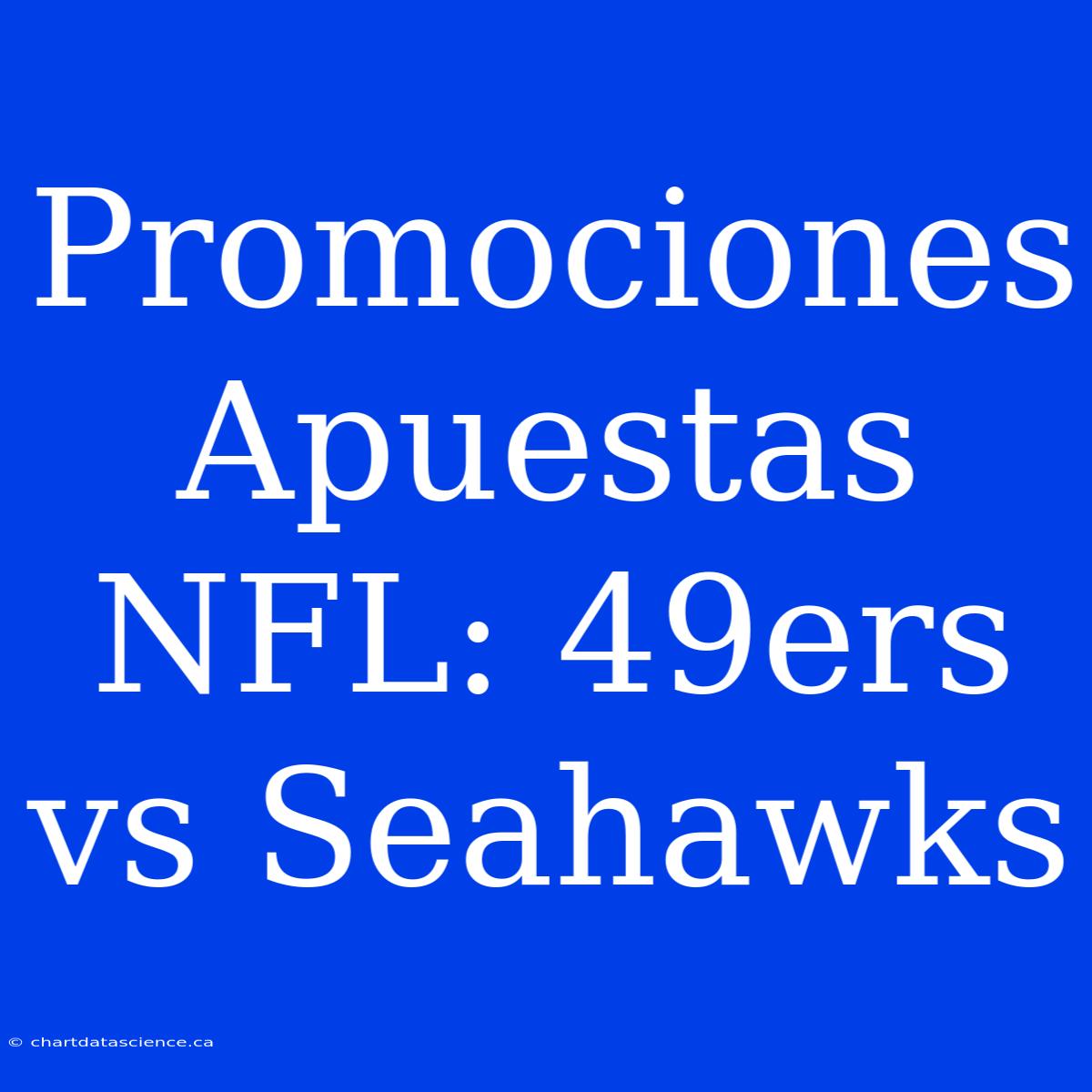 Promociones Apuestas NFL: 49ers Vs Seahawks