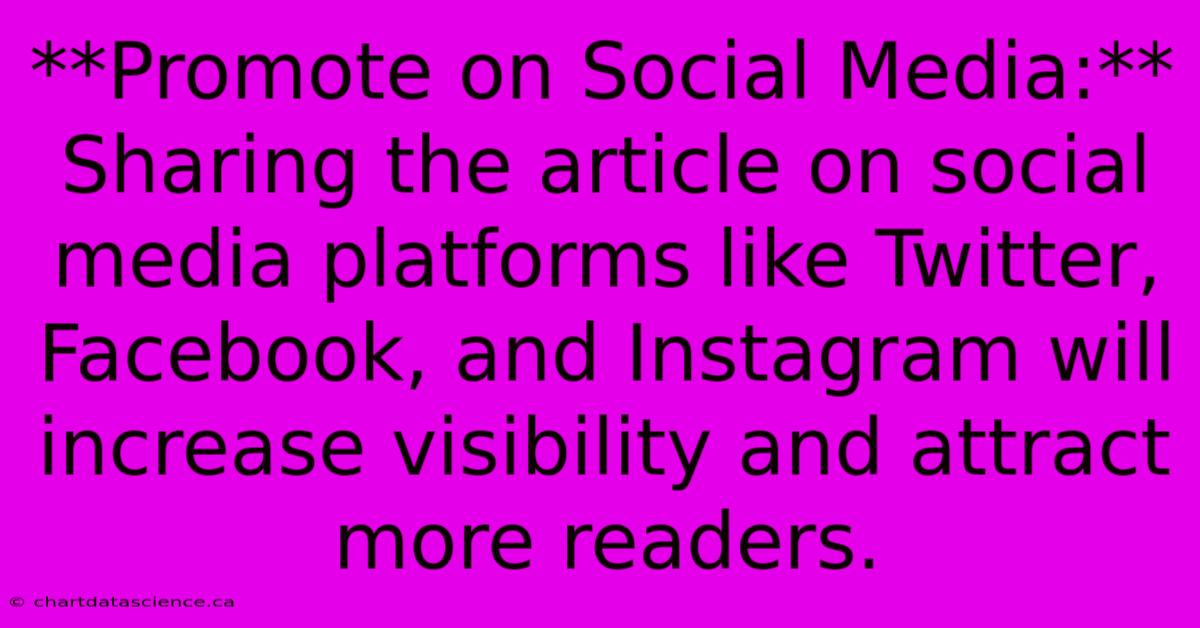 **Promote On Social Media:**  Sharing The Article On Social Media Platforms Like Twitter, Facebook, And Instagram Will Increase Visibility And Attract More Readers. 