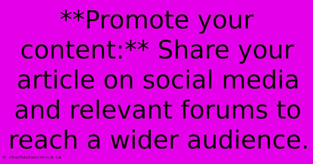 **Promote Your Content:** Share Your Article On Social Media And Relevant Forums To Reach A Wider Audience.