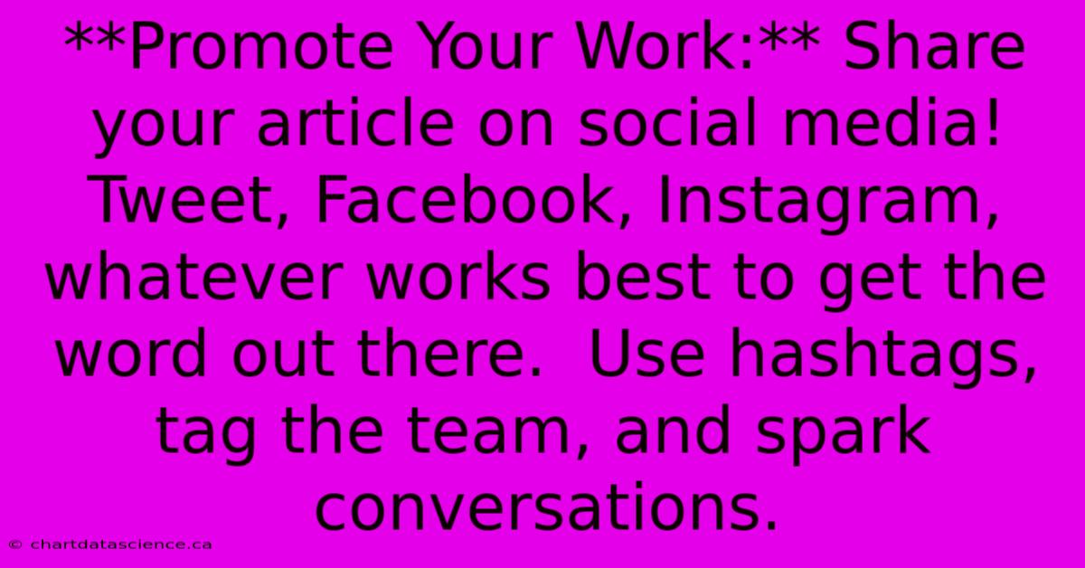 **Promote Your Work:** Share Your Article On Social Media! Tweet, Facebook, Instagram, Whatever Works Best To Get The Word Out There.  Use Hashtags, Tag The Team, And Spark Conversations.