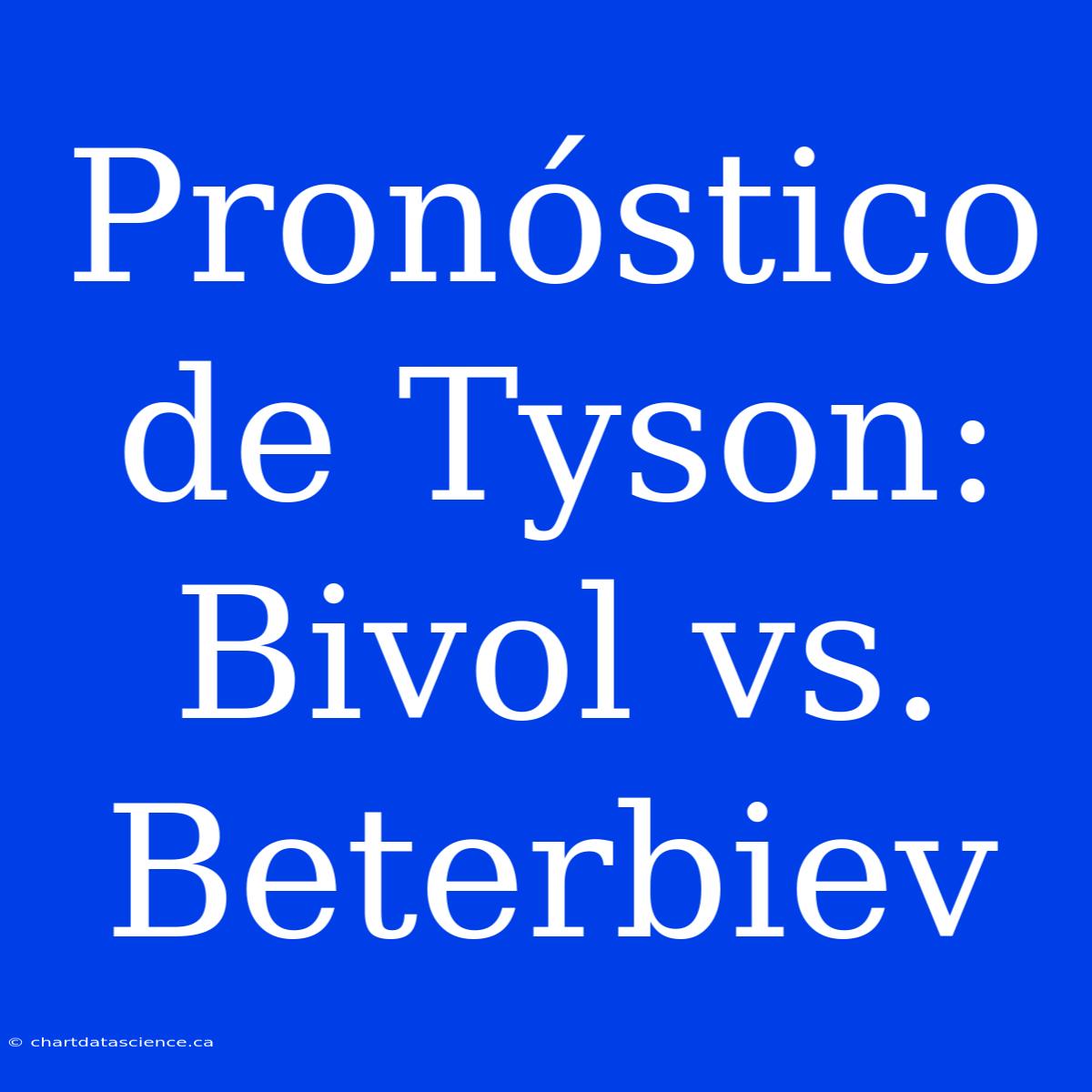 Pronóstico De Tyson: Bivol Vs. Beterbiev