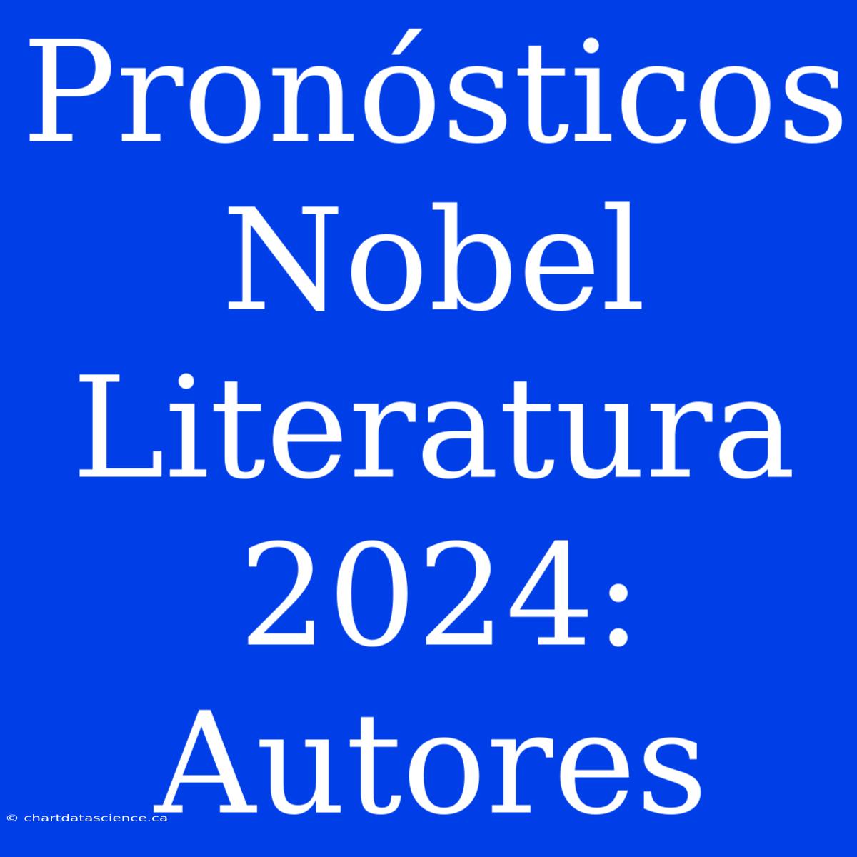 Pronósticos Nobel Literatura 2024:  Autores