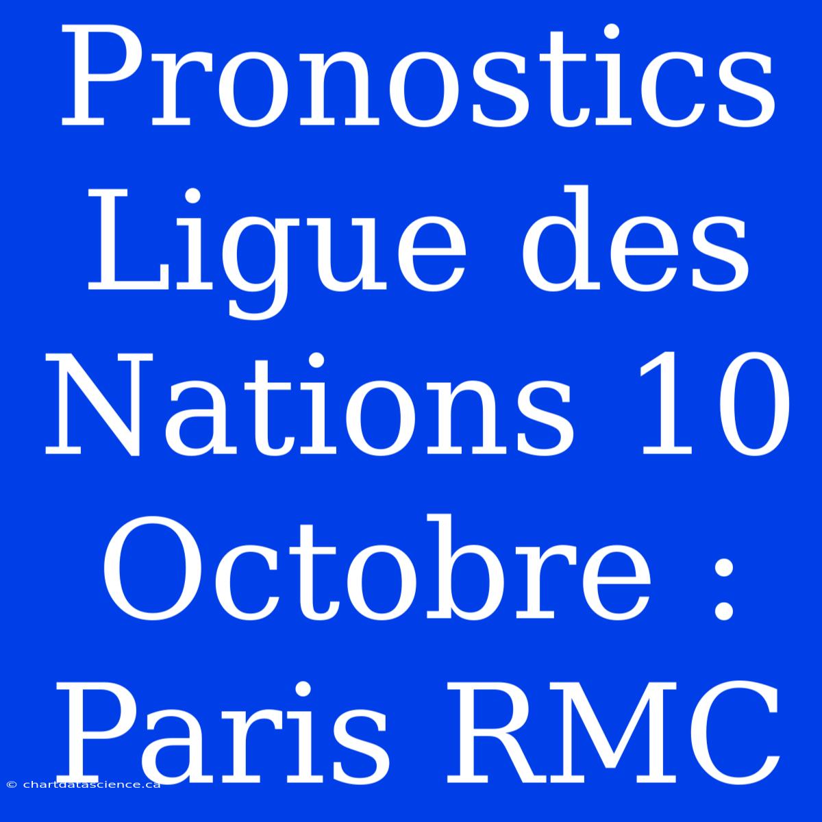 Pronostics Ligue Des Nations 10 Octobre : Paris RMC