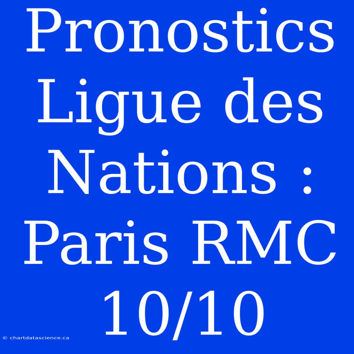 Pronostics Ligue Des Nations : Paris RMC 10/10