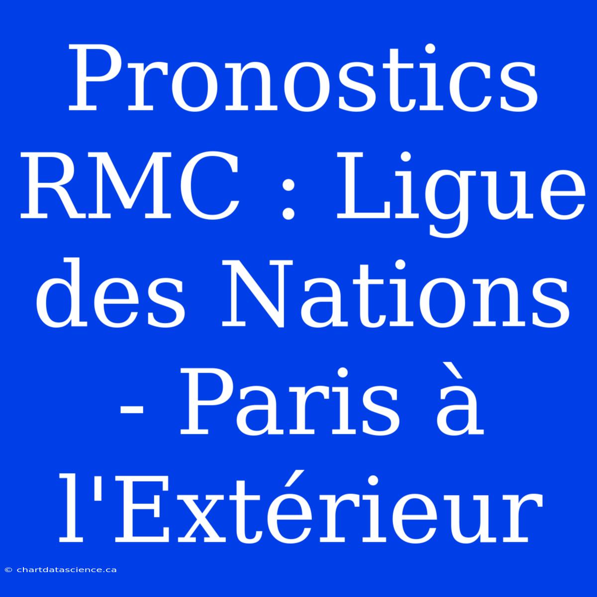 Pronostics RMC : Ligue Des Nations - Paris À L'Extérieur