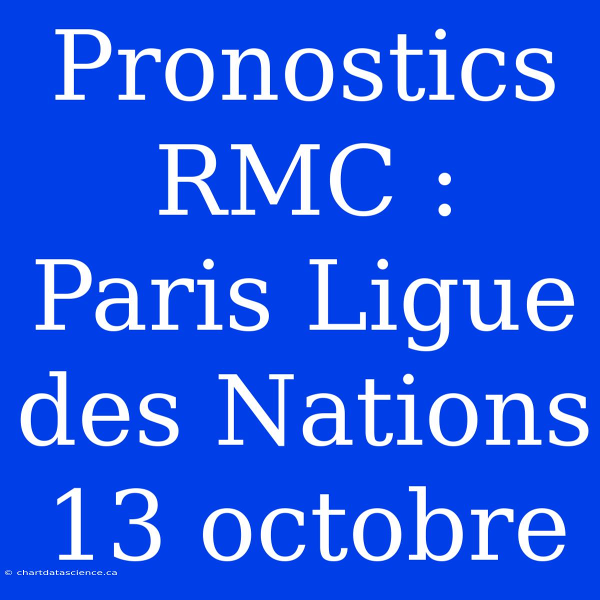 Pronostics RMC : Paris Ligue Des Nations 13 Octobre