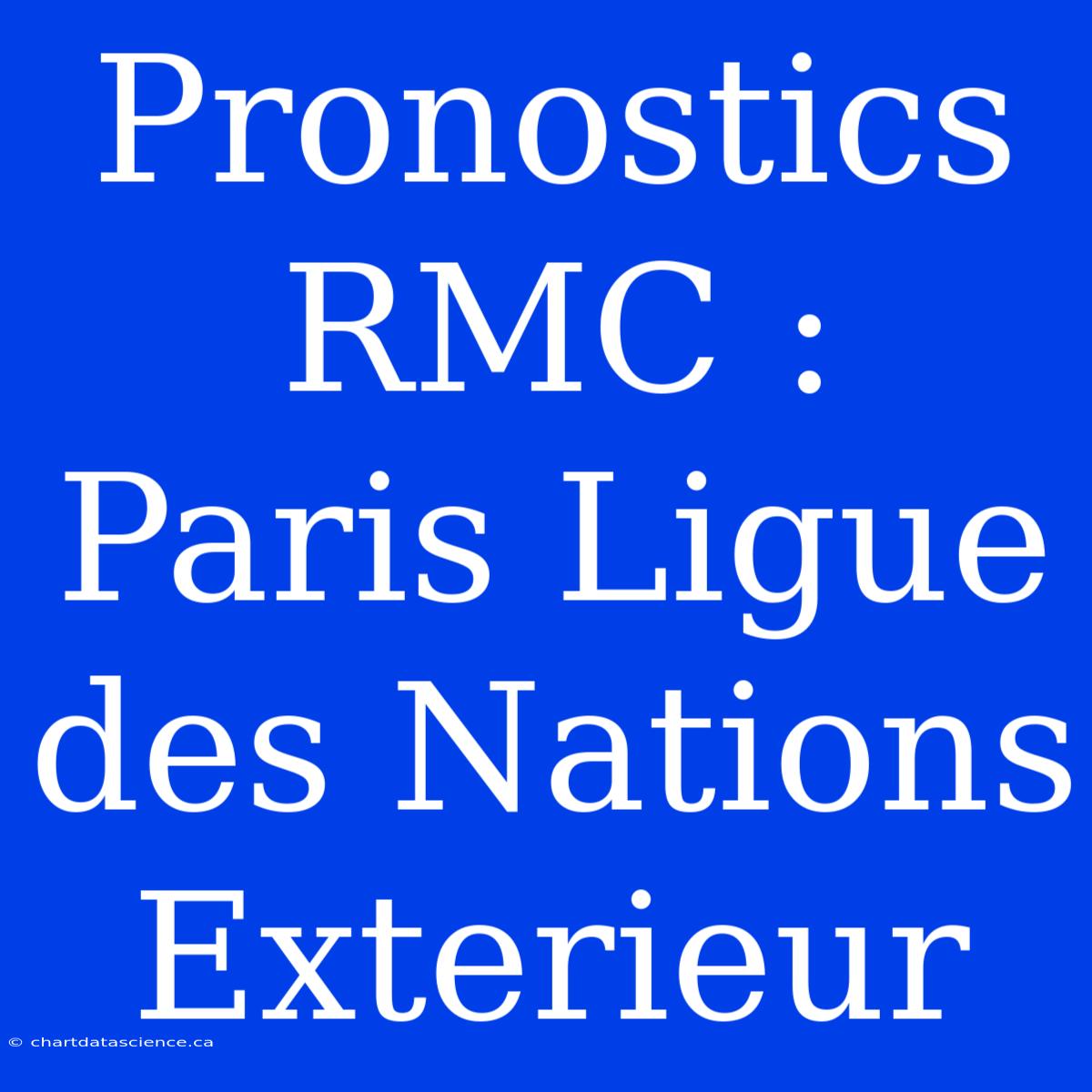 Pronostics RMC : Paris Ligue Des Nations Exterieur