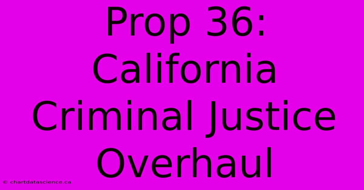 Prop 36: California Criminal Justice Overhaul