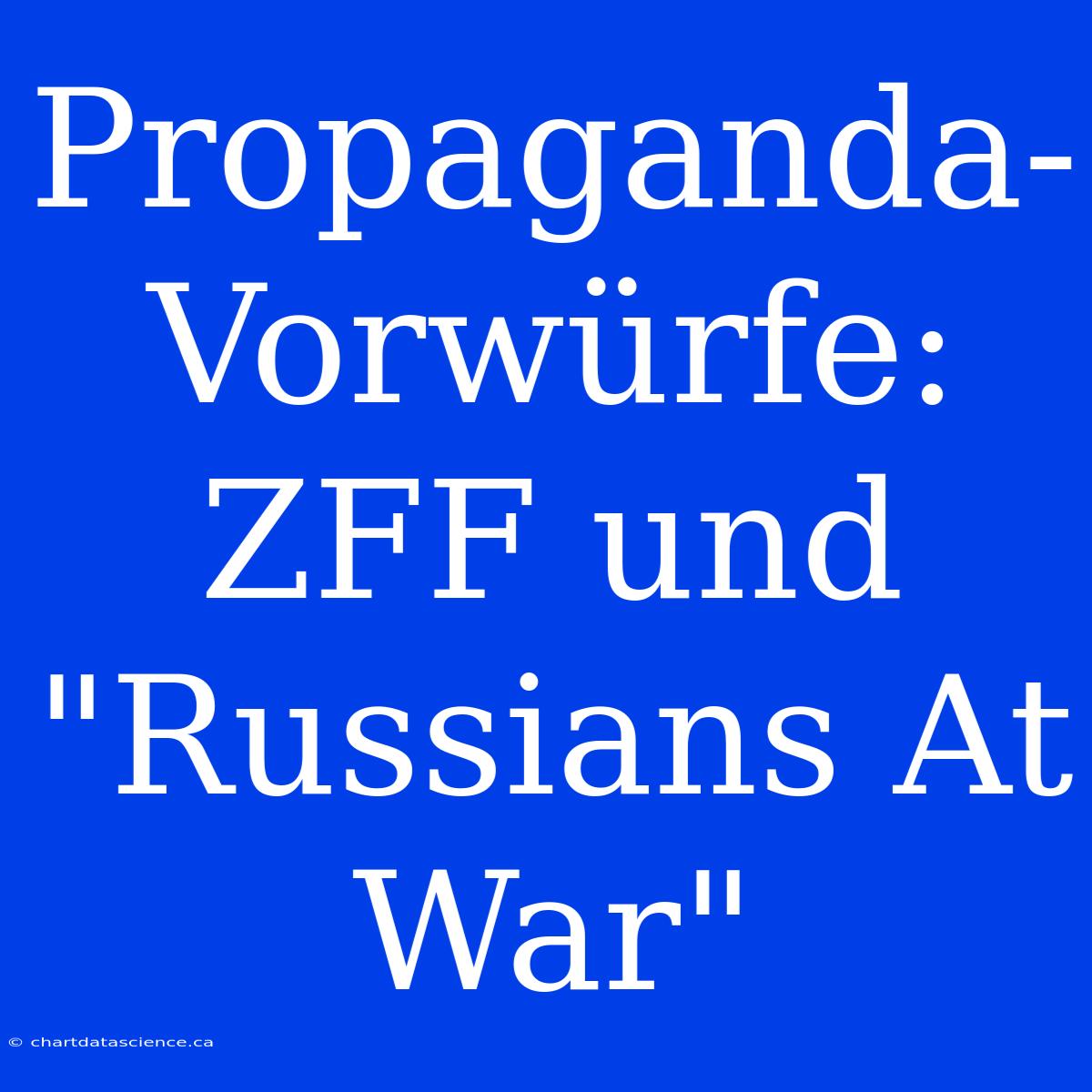 Propaganda-Vorwürfe: ZFF Und 