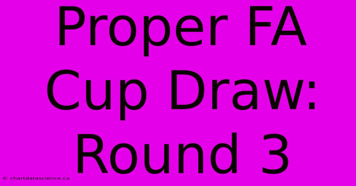 Proper FA Cup Draw: Round 3