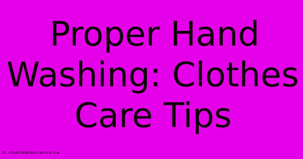 Proper Hand Washing: Clothes Care Tips