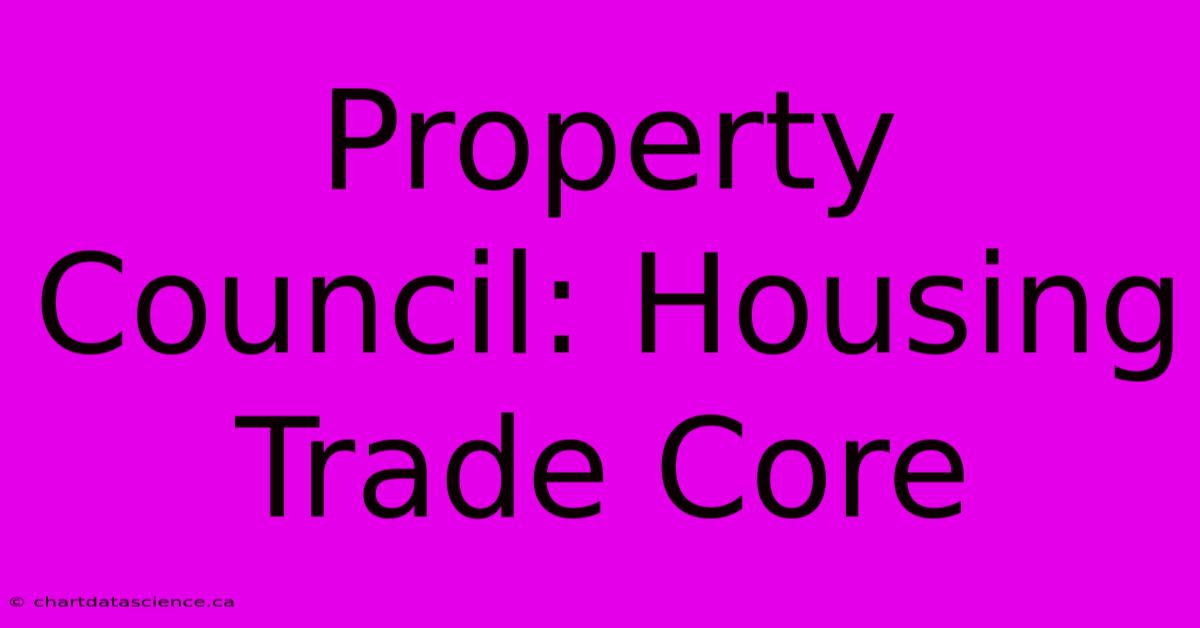 Property Council: Housing Trade Core