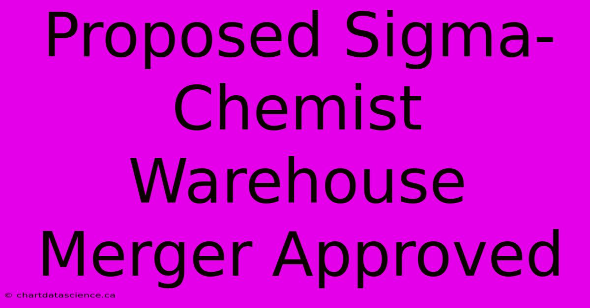 Proposed Sigma-Chemist Warehouse Merger Approved